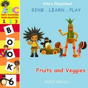 Aiko's Playschool: Aiko's Playschool - Fruits and Veggies (Paperback)