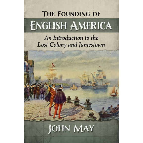 The Founding of English America: An Introduction to the Lost Colony and Jamestown, (Paperback)