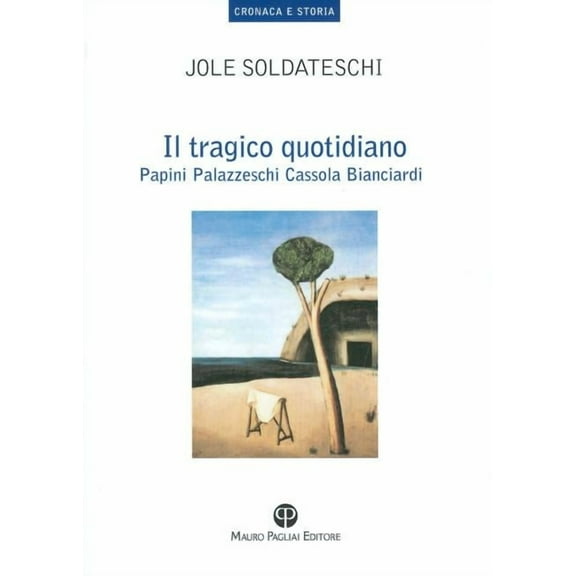 Cronaca E Storia: Il Tragico Quotidiano : Papini, Palazzeschi, Cassola, Bianciardi (Paperback)