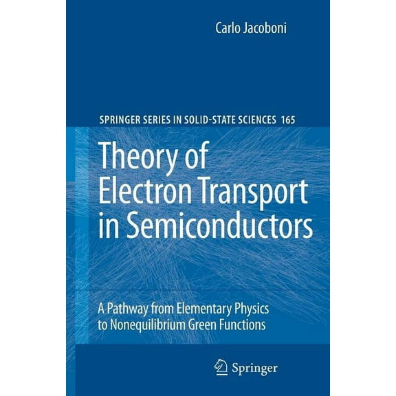 Springer Solid-State Sciences Theory of Electron Transport in Semiconductors: A Pathway from Elementary Physics to Nonequilibrium Green Functions, Book 165, (Paperback)