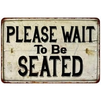 Please Wait Be Seated Vintage Look Chic Distressed 12x18 Metal Sign 112180020096
