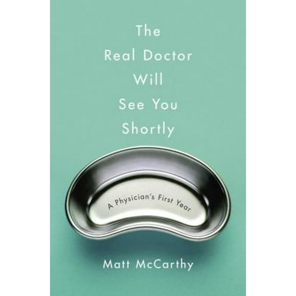 The Real Doctor Will See You Shortly : A Physician's First Year 9780804138659 Used / Pre-owned