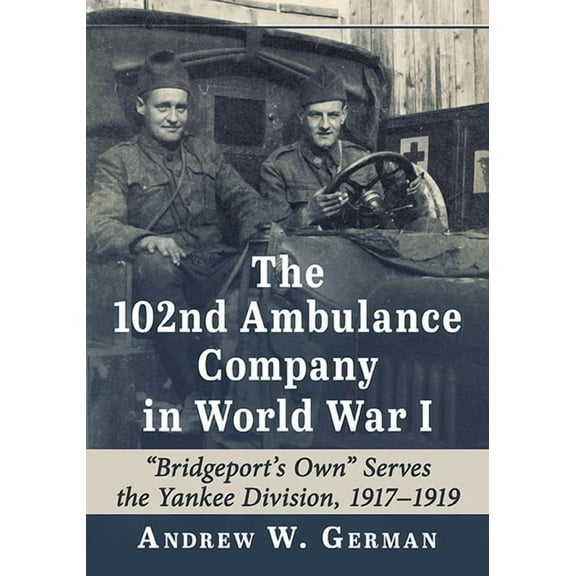 The 102nd Ambulance Company in World War I (Paperback)