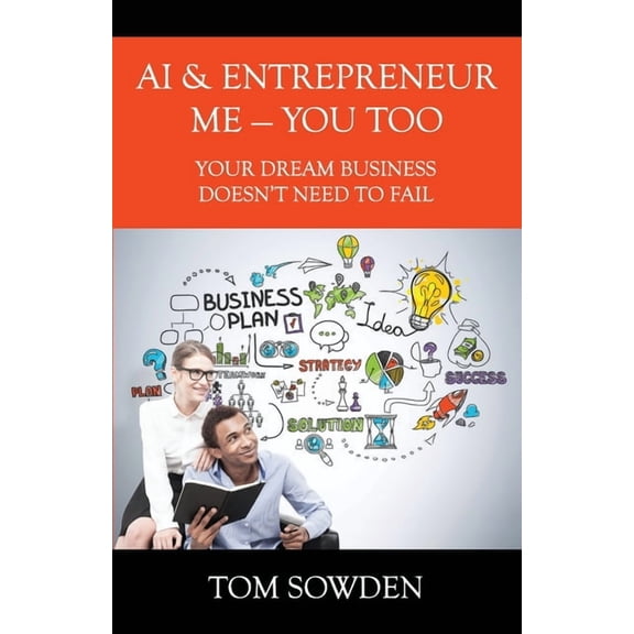 AI & Entrepreneur Me - You Too: Your Dream Business Doesn't Need to Fail, (Paperback)