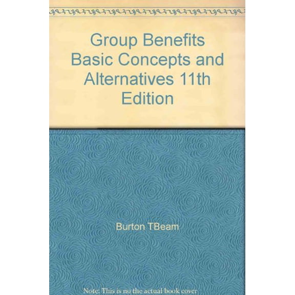 Group Benefits Basic Concepts & Alternatives, 11TH Edition (Hardcover Textbook)