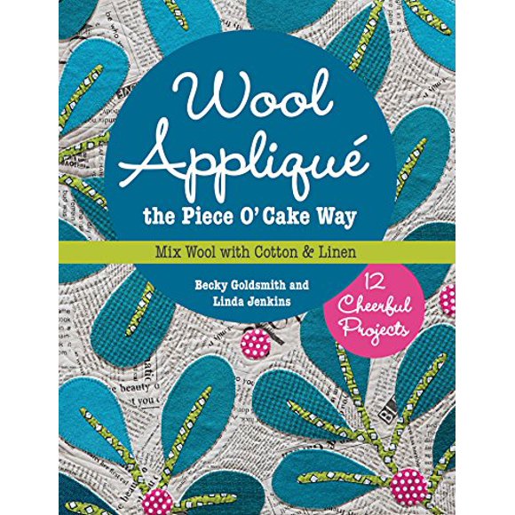 Appliqué en Laine the Piece O' Cake Way : 12 Projets Joyeux Mélangent Laine avec Coton et Lin