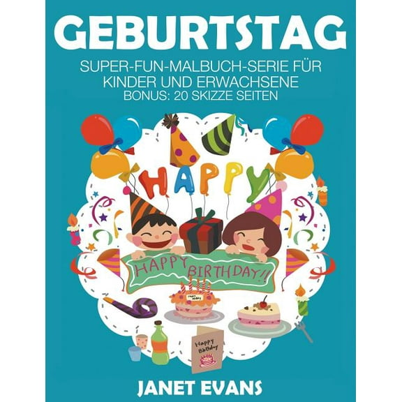 Geburtstag: Super-Fun-Malbuch-Serie für Kinder und Erwachsene (Bonus: 20 Skizze Seiten) (Paperback)