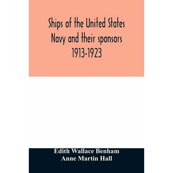 Ships of the United States Navy and their sponsors 1913-1923, (Paperback)
