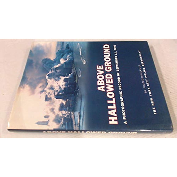 Pre-Owned Above Hallowed Ground: A Photographic Record of September 11, 2001 (Hardcover) by New York City Police Dept