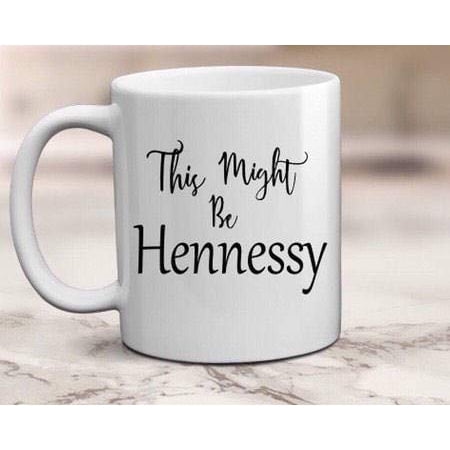 

Novelty Ceramic Coffee Mug This might be Hennessy mug Gift For Coffee Lovers Quote Mug For Men & Women Home Decor 11 Oz