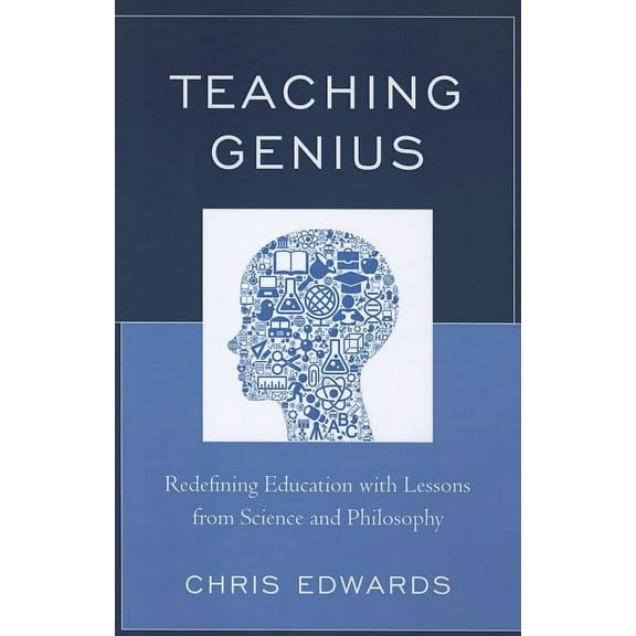 Teaching Genius: Redefining Education with Lessons from Science and Philosophy, (Paperback)