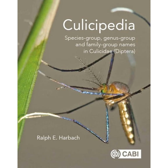 Culicipedia: Species-Group, Genus-Group and Family-Group Names in Culicidae (Diptera), (Hardcover)