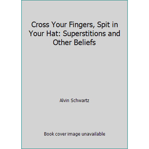 Pre-Owned Cross Your Fingers, Spit in Your Hat: Superstitions and Other Beliefs (Paperback) 0064461386 9780064461382