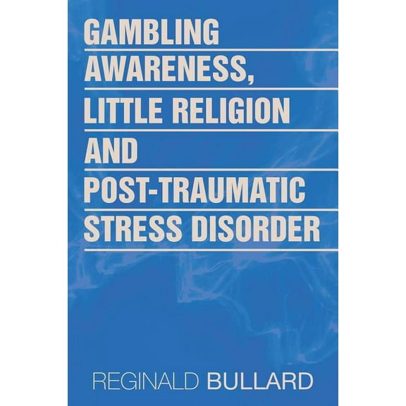 Gambling Awareness, Little Religion and Post-traumatic Stress Disorder (Paperback)