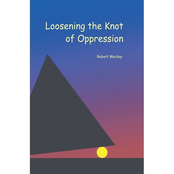 Loosening the Knot of Oppression, (Paperback)