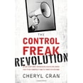 thumbnail image 1 of Pre-Owned The Control Freak Revolution: Make Your Most Maddening Behaviors Work for Your Company and to Your Advantage (Hardcover) 1564149846 9781564149848, 1 of 1