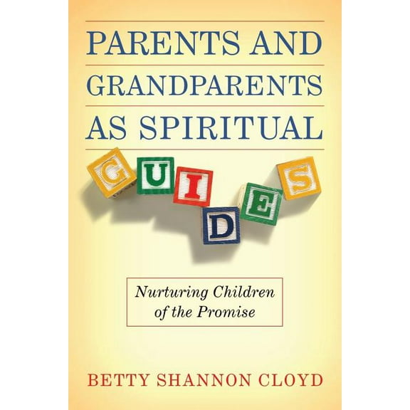 Parents and Grandparents as Spiritual Guides: Nurturing Children of the Promise, (Paperback)