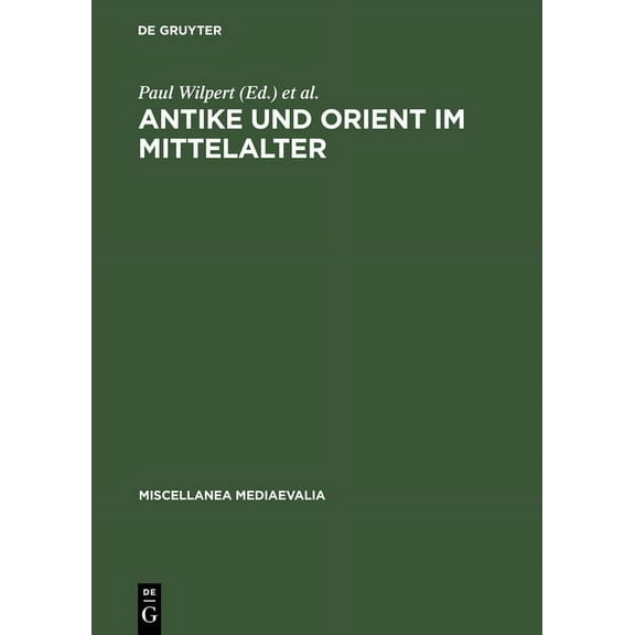Miscellanea Mediaevalia Antike Und Orient Im Mittelalter: VortrÃ¤ge Der KÃ¶lner Mediaevistentagungen 1956-1959, Book 1, (Hardcover)