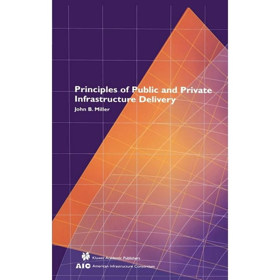 Infrastructure Systems: Delivery and Fin Principles of Public and Private Infrastructure Delivery, Book 101, (Hardcover)