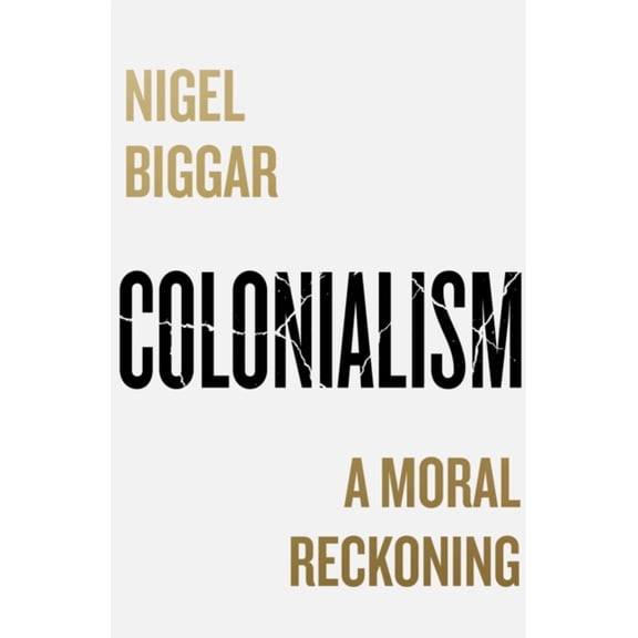 Pre-Owned Colonialism: A Moral Reckoning (Paperback) by Nigel Biggar