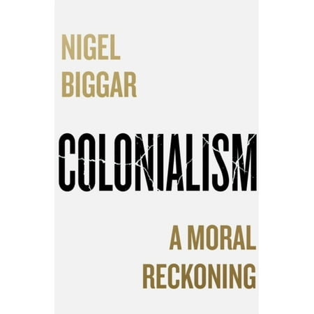 Pre-Owned Colonialism: A Moral Reckoning (Paperback) by Nigel Biggar