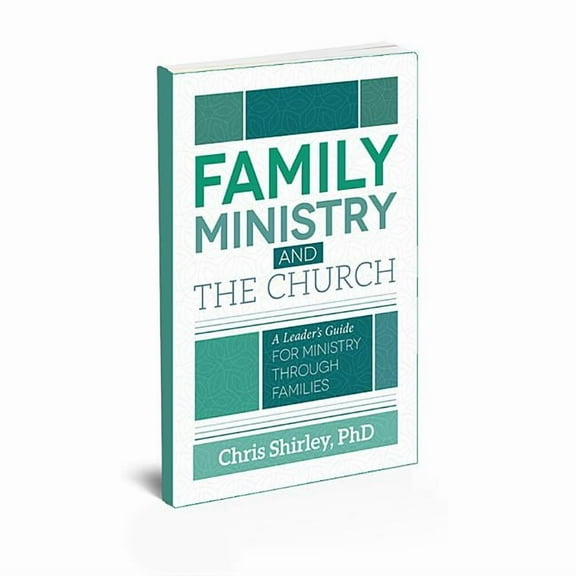 Family Ministry and The Church: A Leader's Guide For Ministry Through Families, (Paperback)