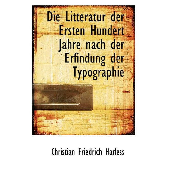 Die Litteratur Der Ersten Hundert Jahre Nach Der Erfindung Der Typographie (Paperback)