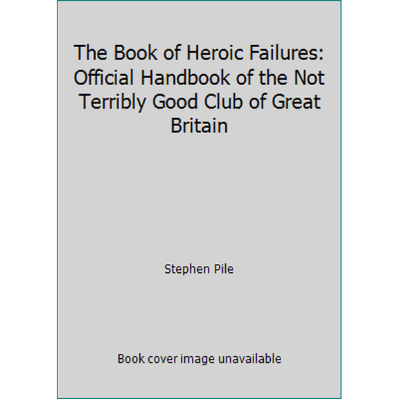 Pre-Owned The Book of Heroic Failures: Official Handbook of the Not Terribly Good Club of Great Britain (Paperback) 014012196X 9780140121964