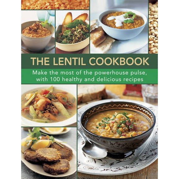 The Lentil Cookbook: Make The Most Of The Powerhouse Pulse, With 100 Healthy And Delicious Recipes
