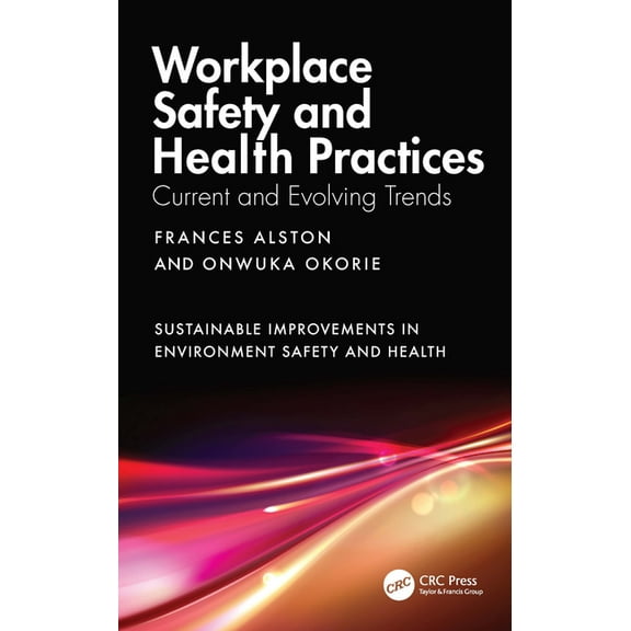 Sustainable Improvements in Environment  Workplace Safety and Health Practices: Current and Evolving Trends, (Hardcover)