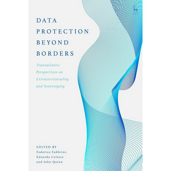 Data Protection Beyond Borders: Transatlantic Perspectives on Extraterritoriality and Sovereignty, (Paperback)