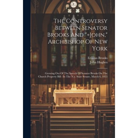 The Controversy Between Senator Brooks And ]john Archbishop Of New York (Paperback)