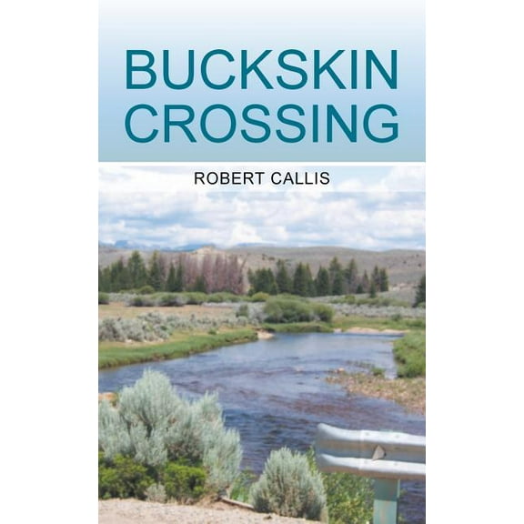 Buckskin Crossing (Paperback) by Robert Callis