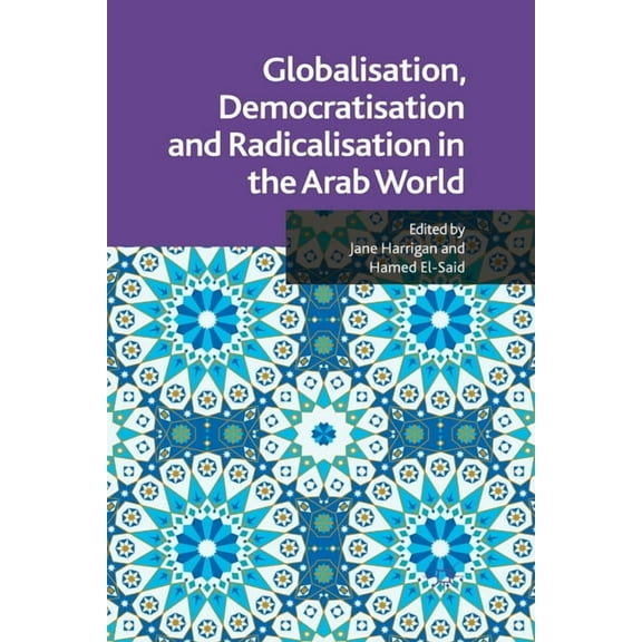 Globalisation, Democratisation and Radicalisation in the Arab World, (Paperback)