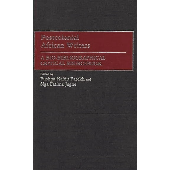 Parliaments and Legislatures Postcolonial African Writers: A Bio-Bibliographical Critical Sourcebook, (Hardcover)