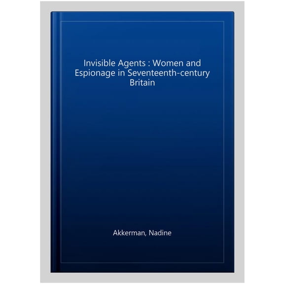 Pre-Owned Invisible Agents: Women and Espionage in Seventeenth-Century Britain, (Paperback)