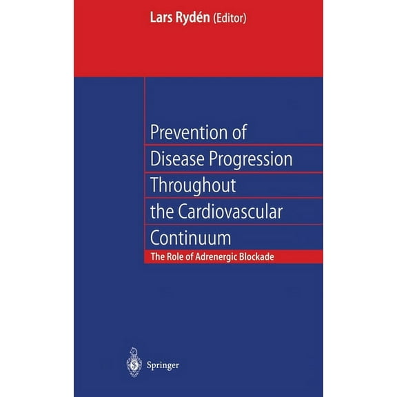 Prevention of Disease Progression Throughout the Cardiovascular Continuum: The Role of Adrenergic A-Blockade, (Hardcover)