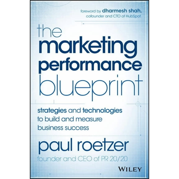 The Marketing Performance Blueprint: Strategies and Technologies to Build and Measure Business Success, (Hardcover)