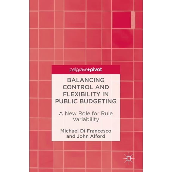 Balancing Control and Flexibility in Public Budgeting: A New Role for Rule Variability, (Hardcover)