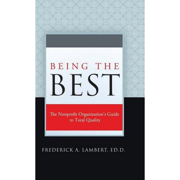 Being the Best: The Nonprofit Organization's Guide to Total Quality, (Hardcover)