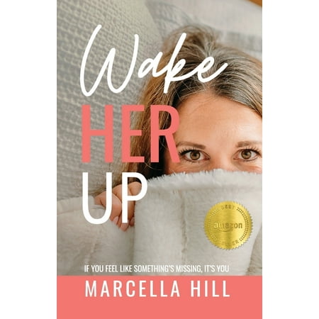Wake Her Up: If You Feel Like Something's Missing, It's You -- Marcella Hill