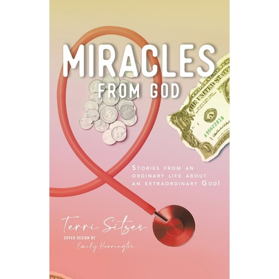 Miracles from God: Stories From An Ordinary Life About An Extraordinary God!, (Paperback)