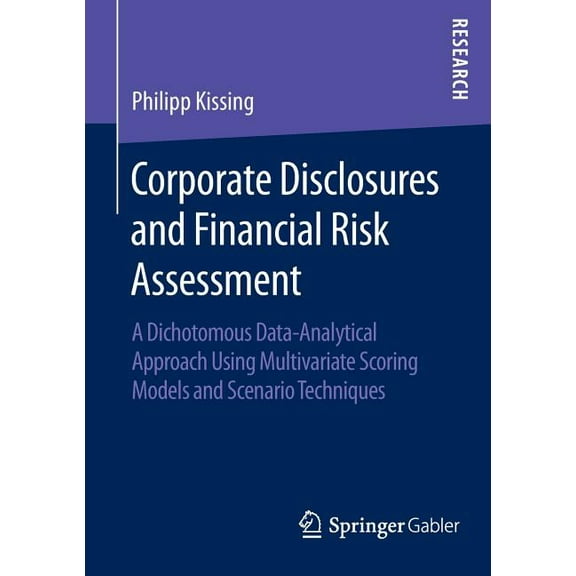 Corporate Disclosures and Financial Risk Assessment: A Dichotomous Data-Analytical Approach Using Multivariate Scoring M, (Paperback)