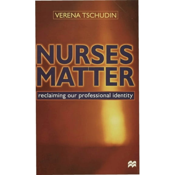 Nurses Matter: Reclaiming our professional identity, (Paperback)
