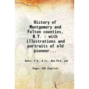 History of Montgomery and Fulton counties, N.Y. : with illustrations and portraits of old pioneers and prominent residents 1878
