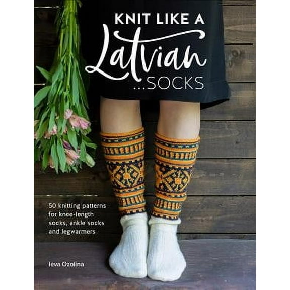 Knit Like a Latvian: Socks Ieva Ozolina (Paperback)
