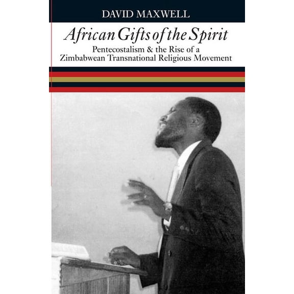 African Gifts of the Spirit : Pentecostalism & the Rise of Zimbabwean Transnational Religious Movement (Hardcover)