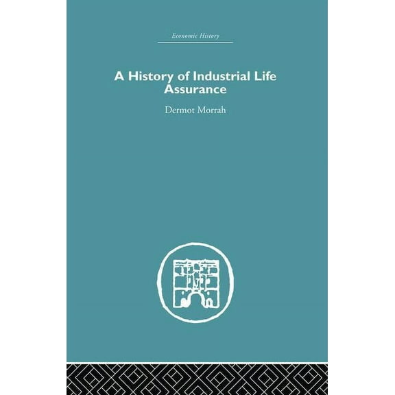 Economic History A History of Industrial Life Assurance, (Paperback)