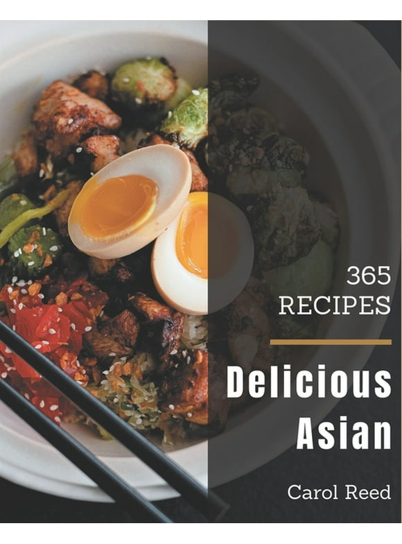 365 Delicious Asian Recipes : Asian Cookbook - All The Best Recipes You Need are Here! (Paperback)