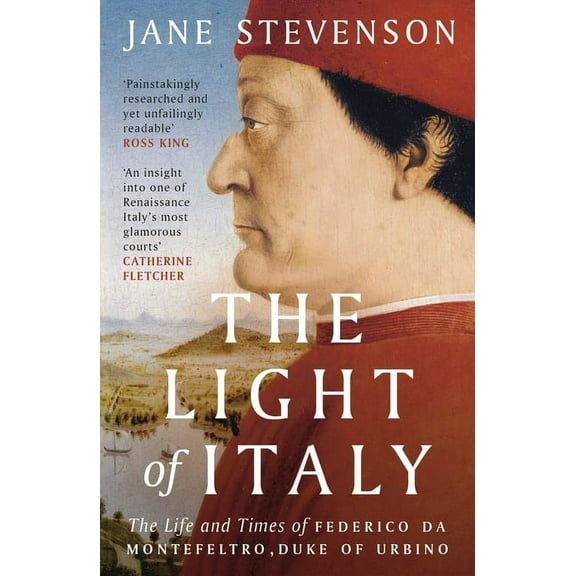 The Light of Italy: The Life and Times of Federico Da Montefeltro, Duke of Urbino, (Paperback)